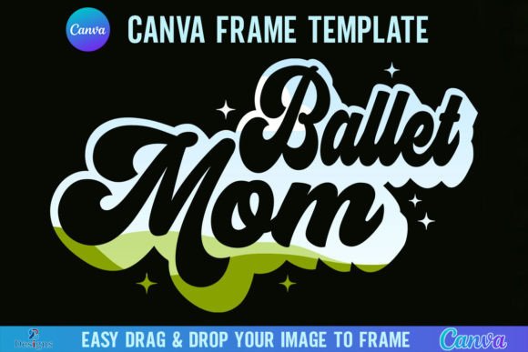 Ballet Mom Canva Frame Template Retro: A Creative Design Tool