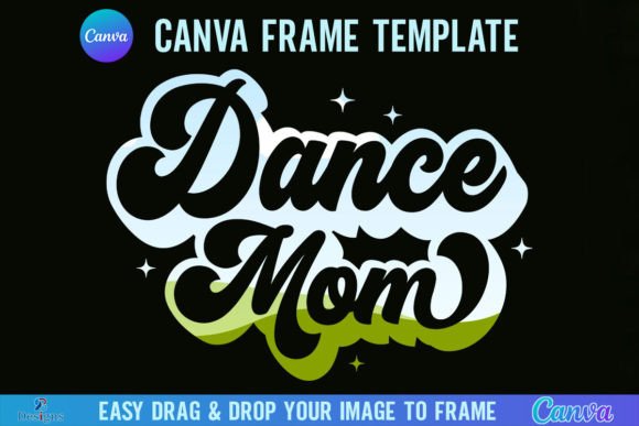Unleash Your Inner Choreographer: A Guide to the Dance Mom Canva Frame Template Dancer
